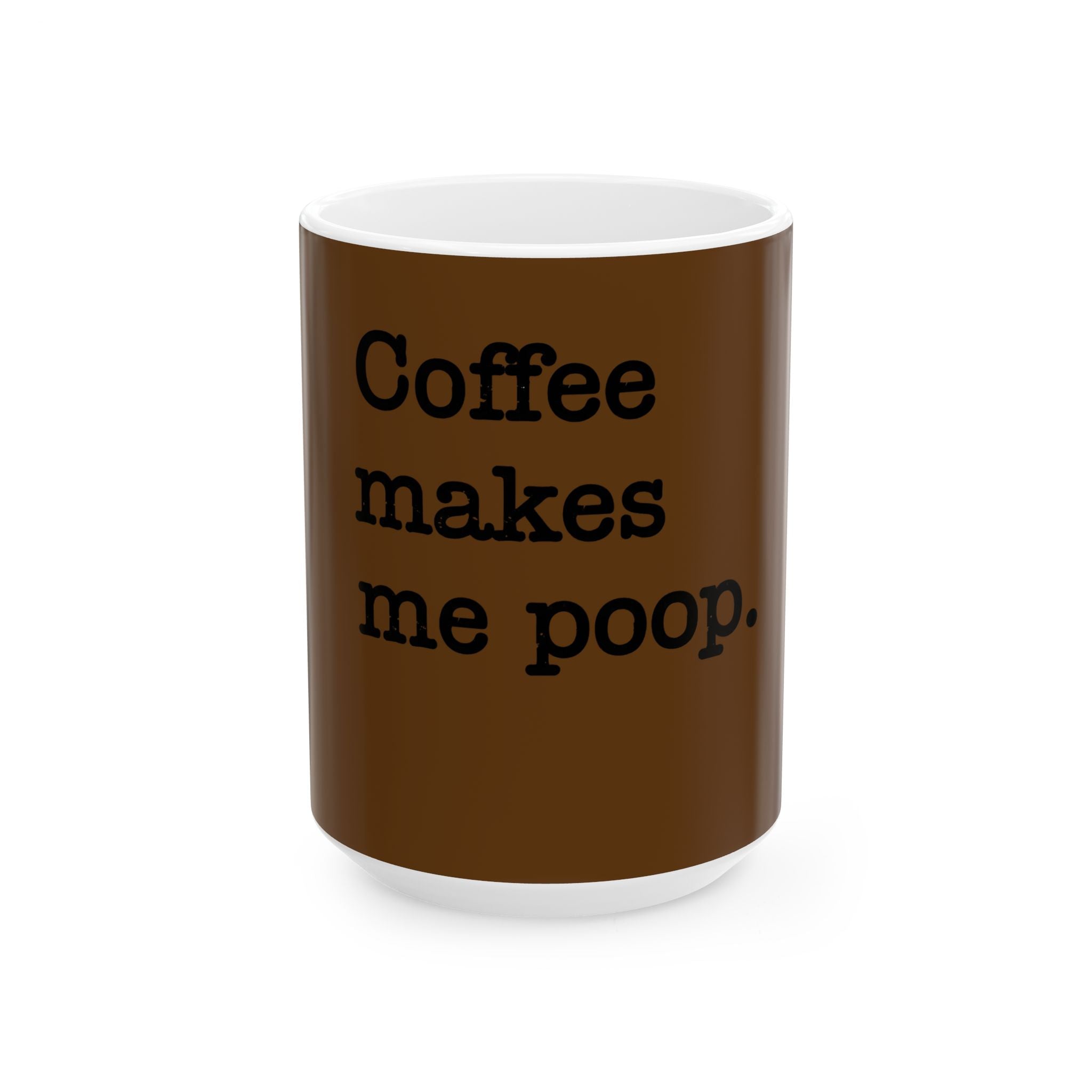 Coffee Makes Me Poop 15oz Mug
