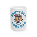 Don't Be a Tool Bag 15oz Mug